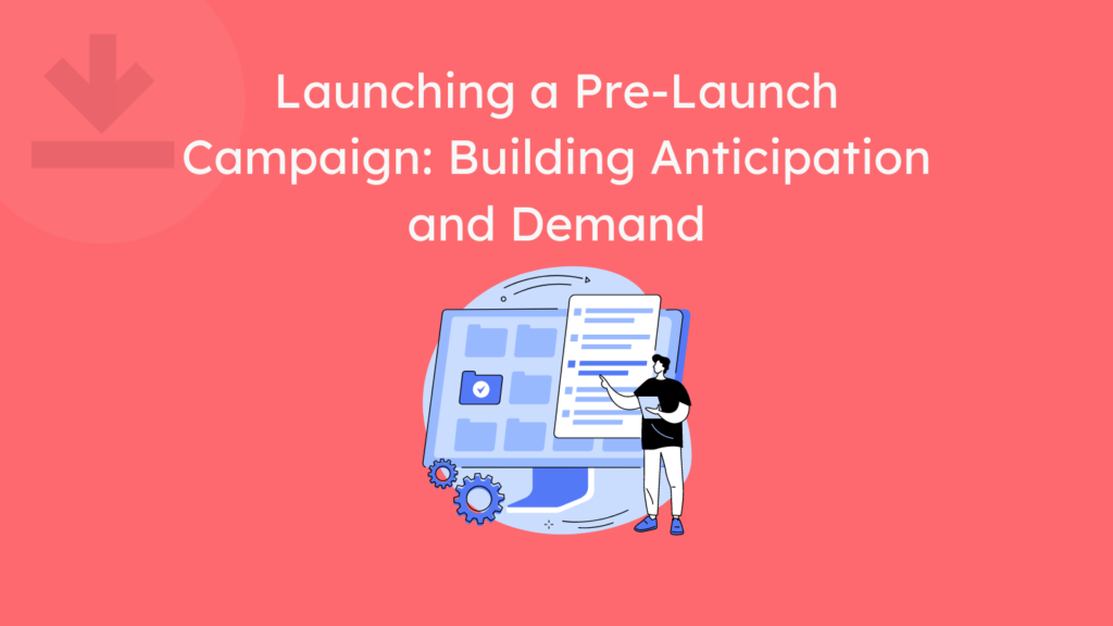 Launching a Pre-Launch Campaign Building Anticipation and Demand- How to market Digital Products