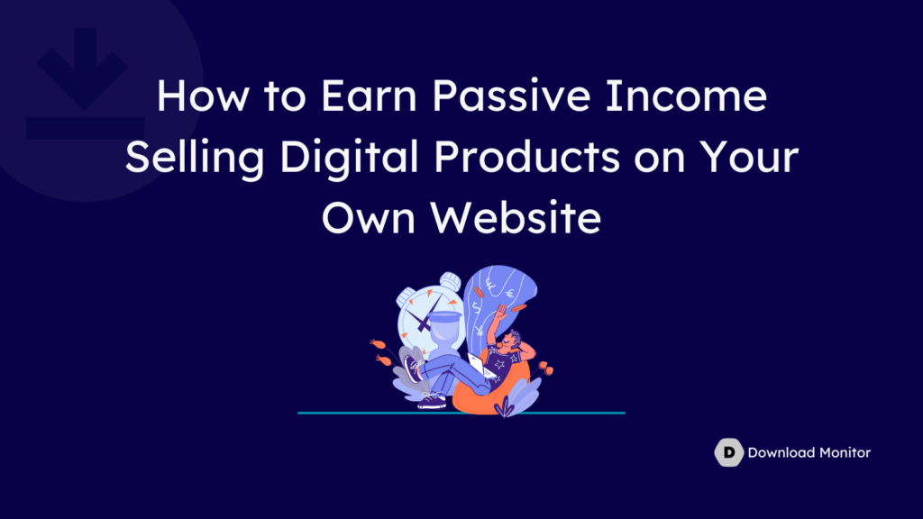 How to Earn Passive Income Selling Digital Products on Your Own Website 